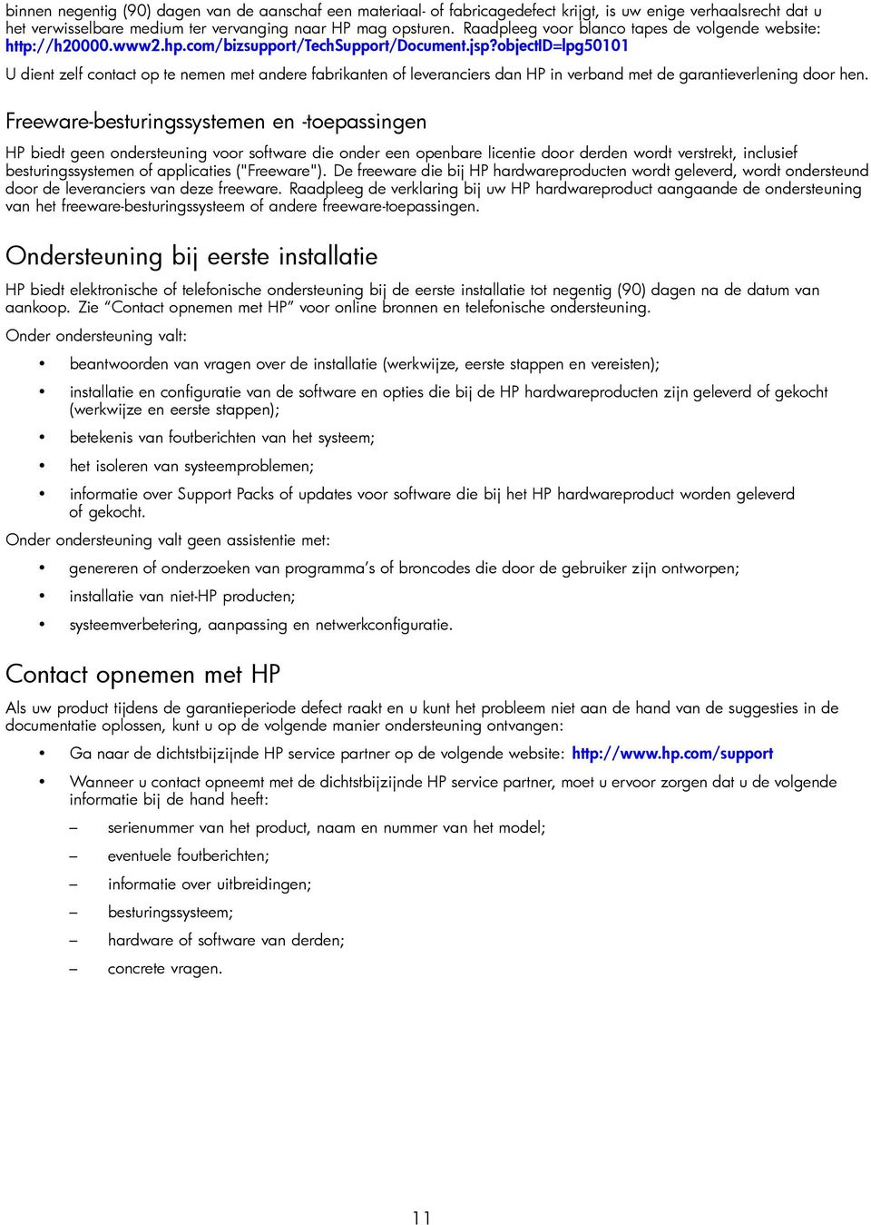 objectid=lpg50101 U dient zelf contact op te nemen met andere fabrikanten of leveranciers dan HP in verband met de garantieverlening door hen.