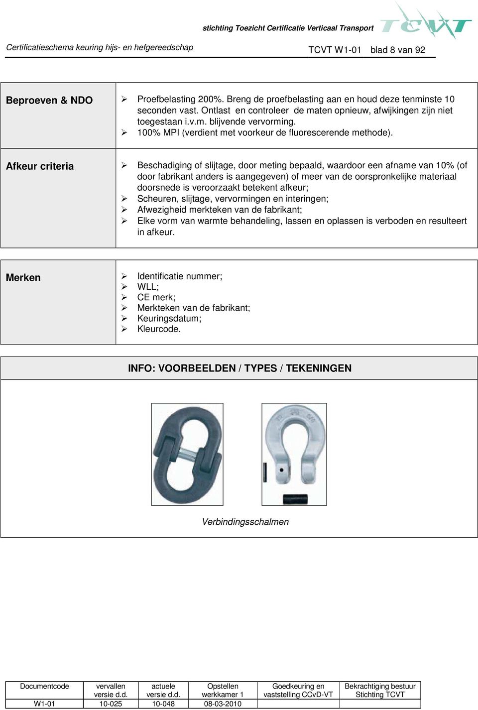 Afkeur criteria Beschadiging of slijtage, door meting bepaald, waardoor een afname van 10% (of door fabrikant anders is aangegeven) of meer van de oorspronkelijke materiaal doorsnede is veroorzaakt