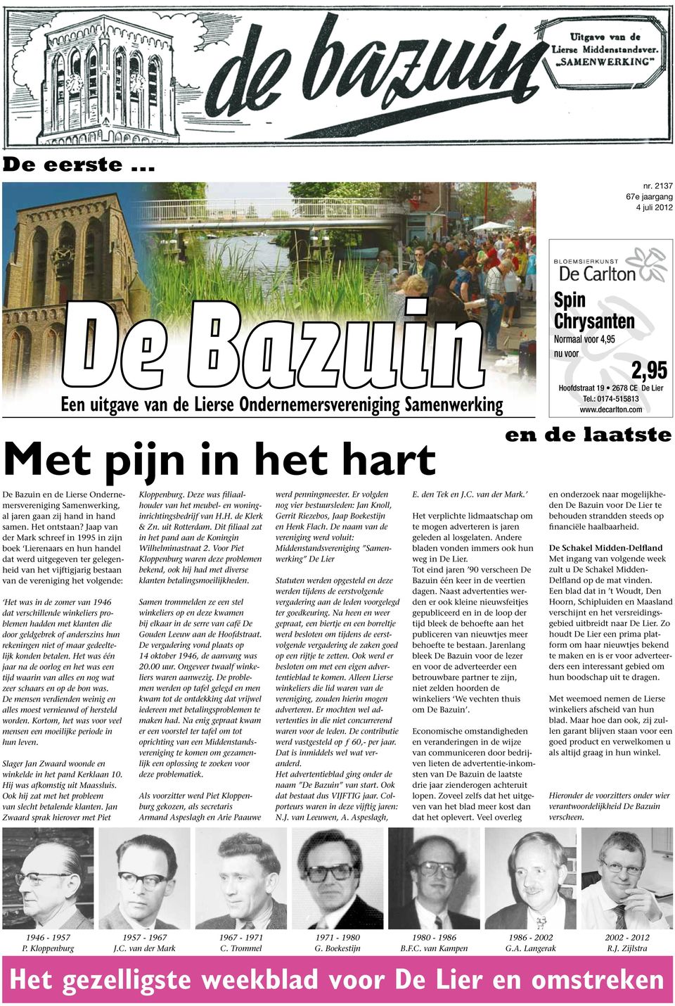 : 0174-515813 www.decarlton.com De Bazuin en de Lierse Ondernemersvereniging Samenwerking, al jaren gaan zij hand in hand samen. Het ontstaan?