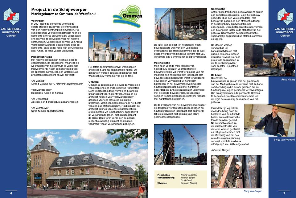 Uiteindelijk is de visie van Artica Vastgoedontwikkeling geselecteerd door de gemeente, en is onder regie van de Gemeente door Artica, de visie verder uitgewerkt.