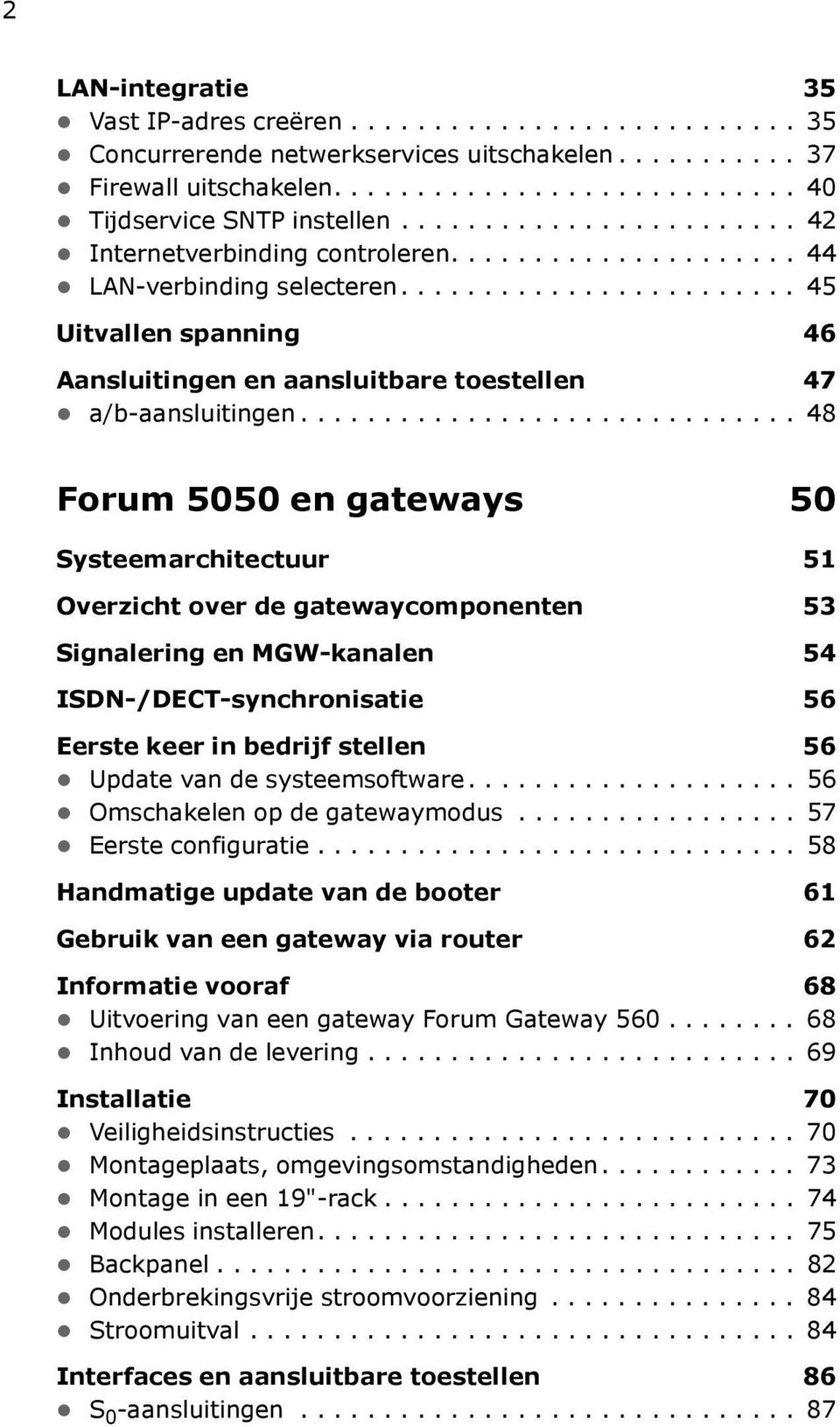 ............................. 48 Forum 5050 en gateways 50 Systeemarchitectuur 51 Overzicht over de gatewaycomponenten 53 Signalering en MGW-kanalen 54 ISDN-/DECT-synchronisatie 56 Eerste keer in