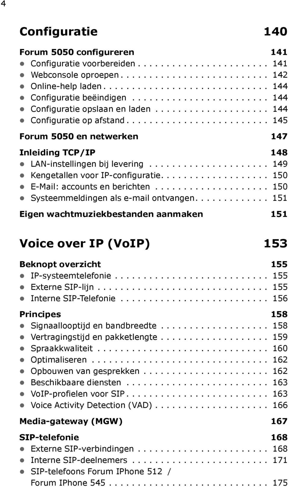 .................... 149 Kengetallen voor IP-configuratie................... 150 E-Mail: accounts en berichten.................... 150 Systeemmeldingen als e-mail ontvangen.