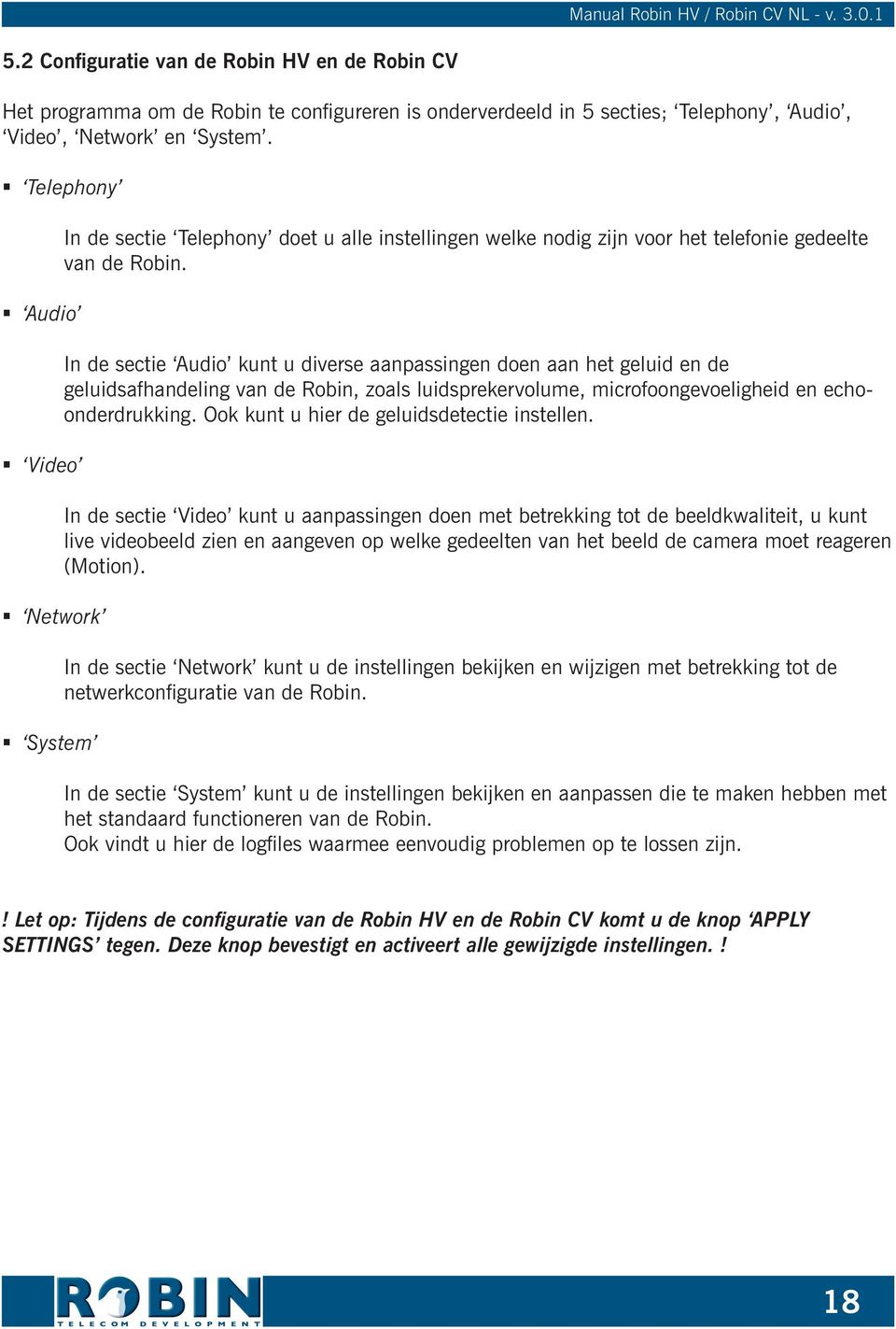 In de sectie Audio kunt u diverse aanpassingen doen aan het geluid en de geluidsafhandeling van de Robin, zoals luidsprekervolume, microfoongevoeligheid en echoonderdrukking.