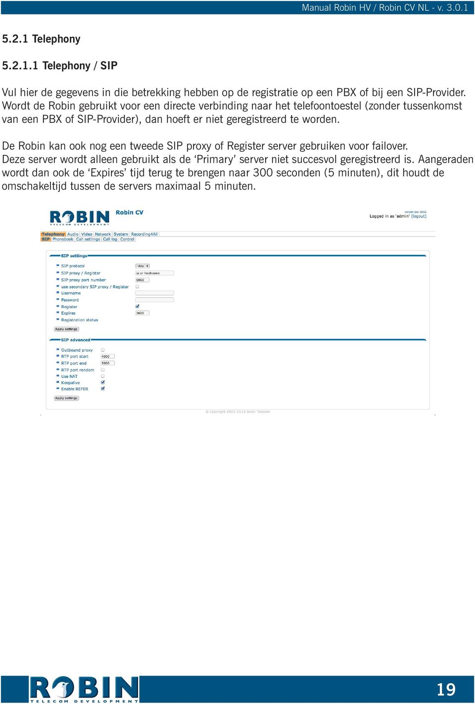 worden. De Robin kan ook nog een tweede SIP proxy of Register server gebruiken voor failover.