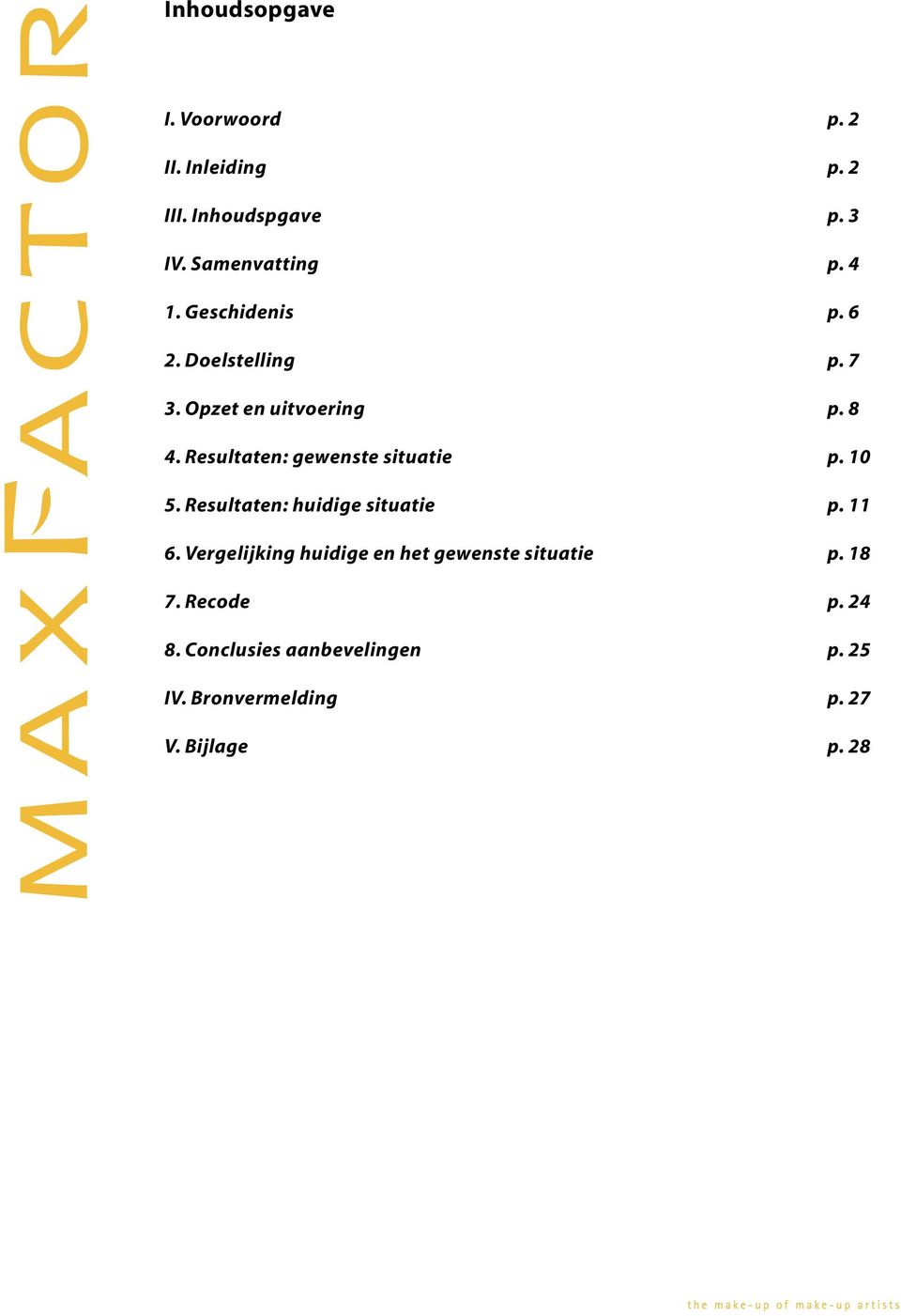 Resultaten: gewenste situatie p. 10 5. Resultaten: huidige situatie p. 11 6.