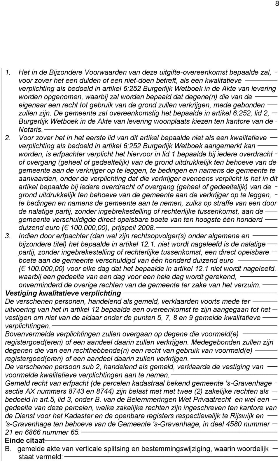 zijn. De gemeente zal overeenkomstig het bepaalde in artikel 6:252, lid 2,