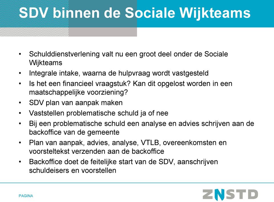 SDV plan van aanpak maken Vaststellen problematische schuld ja of nee Bij een problematische schuld een analyse en advies schrijven aan de backoffice