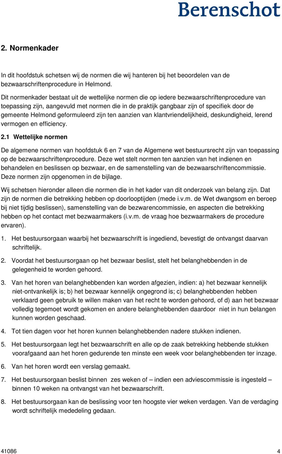 Helmond geformuleerd zijn ten aanzien van klantvriendelijkheid, deskundigheid, lerend vermogen en efficiency. 2.