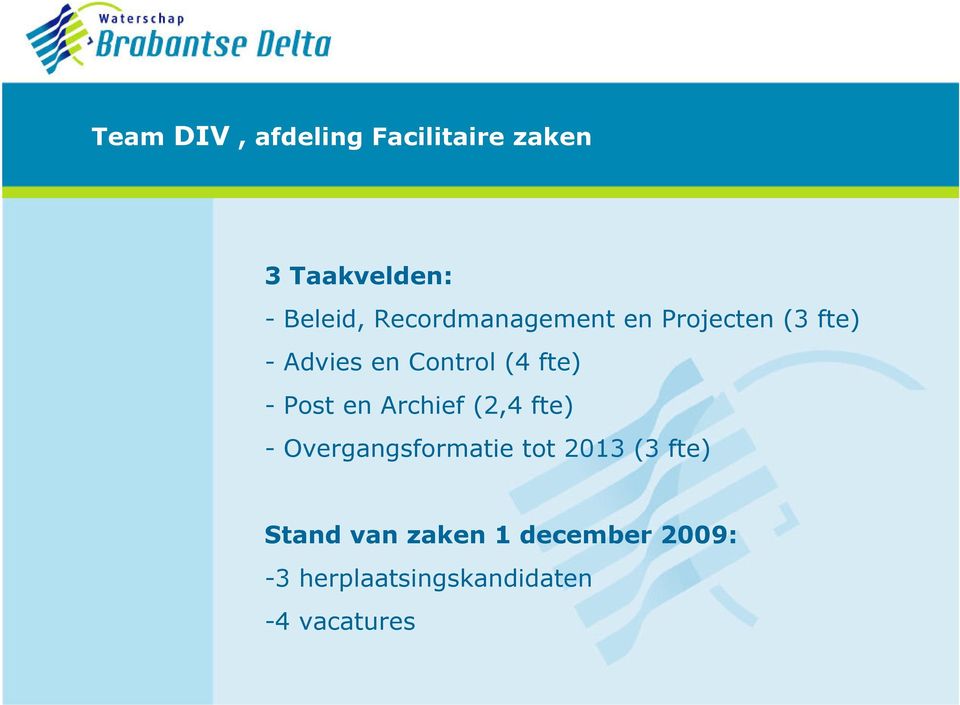 - Post en Archief (2,4 fte) - Overgangsformatie tot 2013 (3 fte)