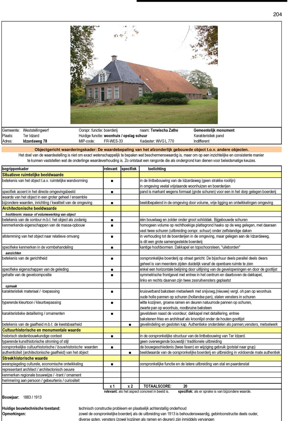 L 770 Indifferent Objectgericht waarderingskader: De waardebepaling van het afzonderlijk gebouwde object t.o.v. andere objecten.