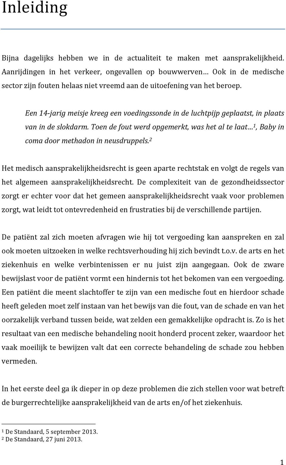 Een 14- jarig meisje kreeg een voedingssonde in de luchtpijp geplaatst, in plaats van in de slokdarm. Toen de fout werd opgemerkt, was het al te laat 1, Baby in coma door methadon in neusdruppels.