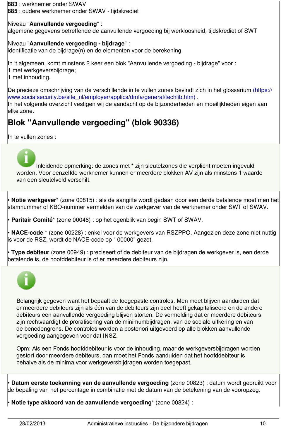 voor : 1 met werkgeversbijdrage; 1 met inhouding. De precieze omschrijving van de verschillende in te vullen zones bevindt zich in het glossarium (https:// www.socialsecurity.