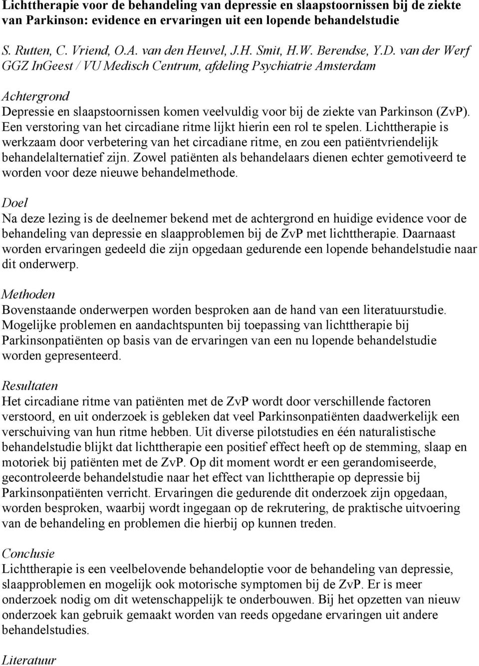 Een verstoring van het circadiane ritme lijkt hierin een rol te spelen. Lichttherapie is werkzaam door verbetering van het circadiane ritme, en zou een patiëntvriendelijk behandelalternatief zijn.