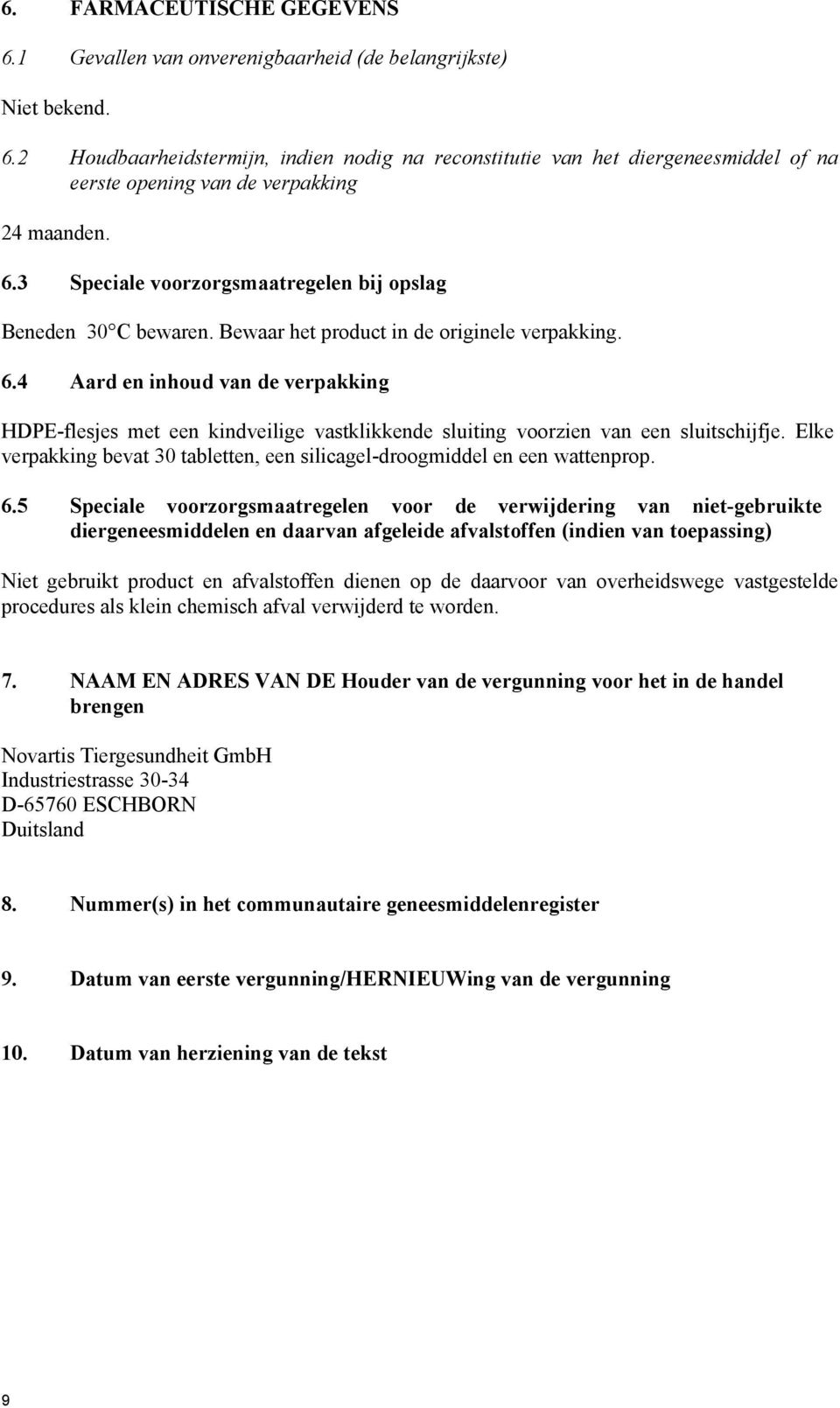 4 Aard en inhoud van de verpakking HDPE-flesjes met een kindveilige vastklikkende sluiting voorzien van een sluitschijfje.