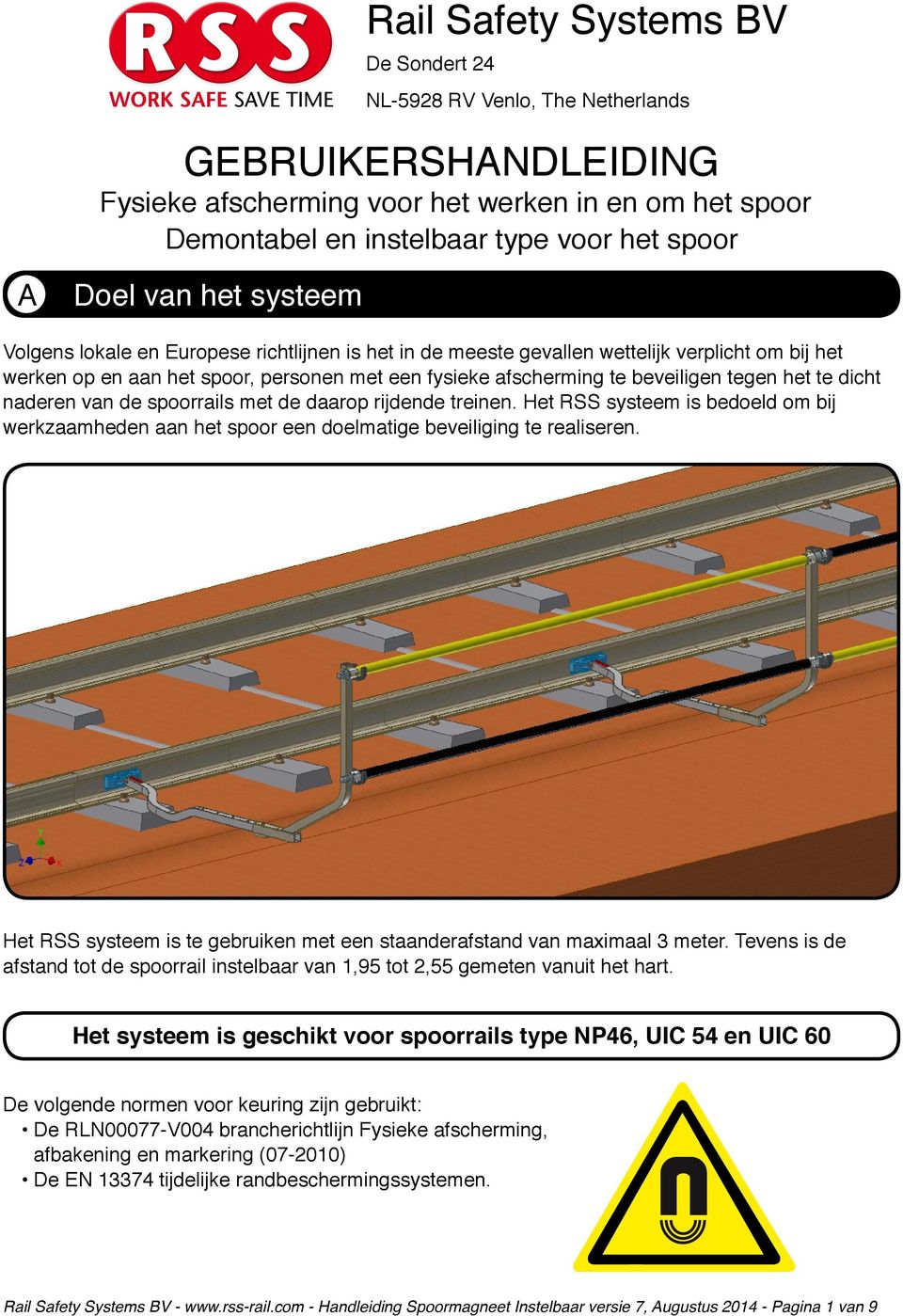 het te dicht naderen van de spoorrails met de daarop rijdende treinen. Het RSS systeem is bedoeld om bij werkzaamheden aan het spoor een doelmatige beveiliging te realiseren.