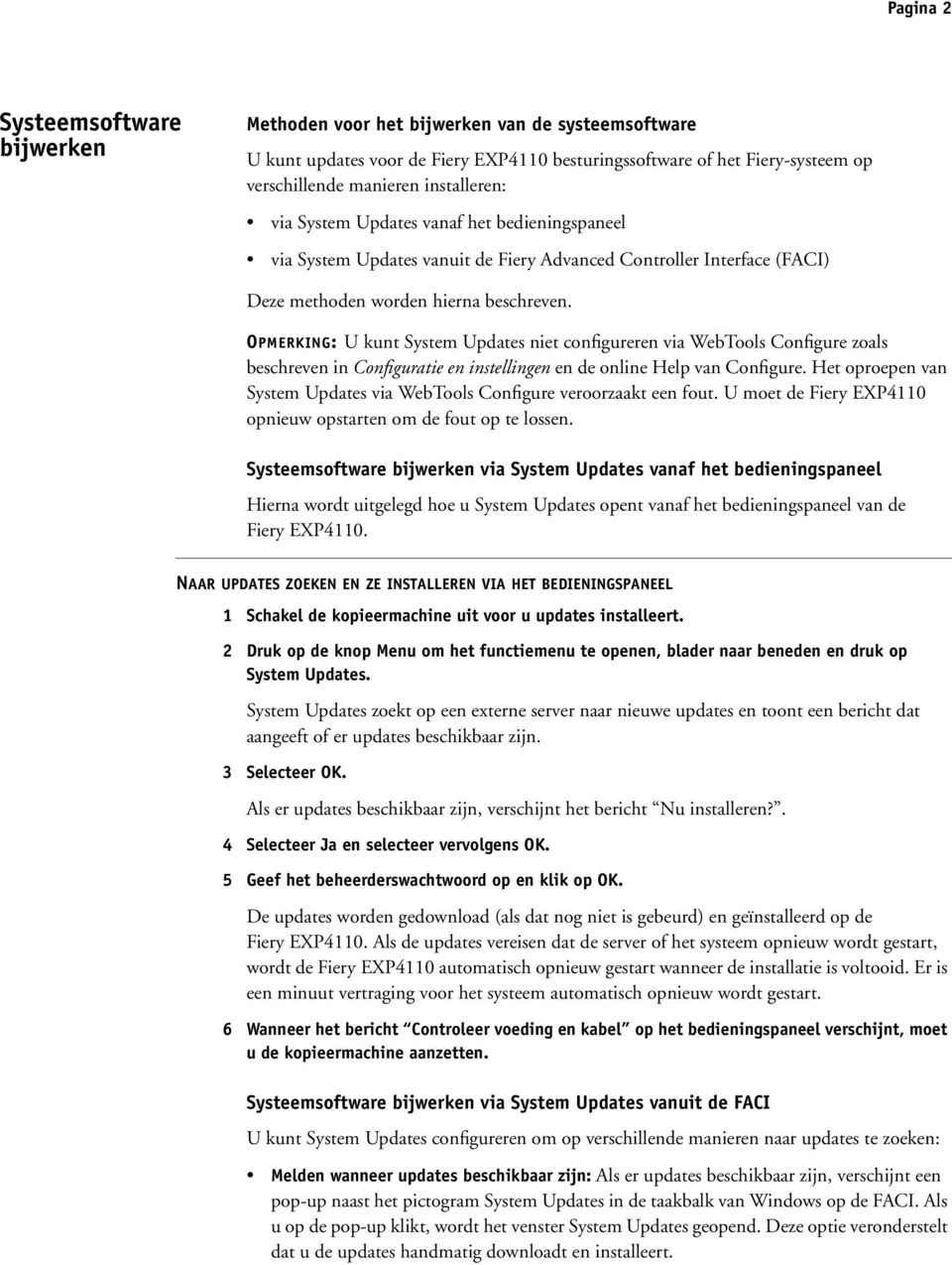 OPMERKING: U kunt System Updates niet configureren via WebTools Configure zoals beschreven in Configuratie en instellingen en de online Help van Configure.