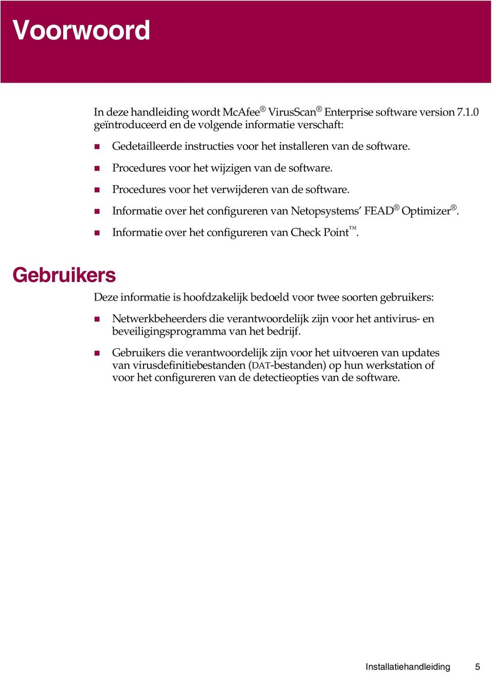 " Procedures voor het verwijderen van de software. " Informatie over het configureren van Netopsystems FEAD Optimizer. " Informatie over het configureren van Check Point.