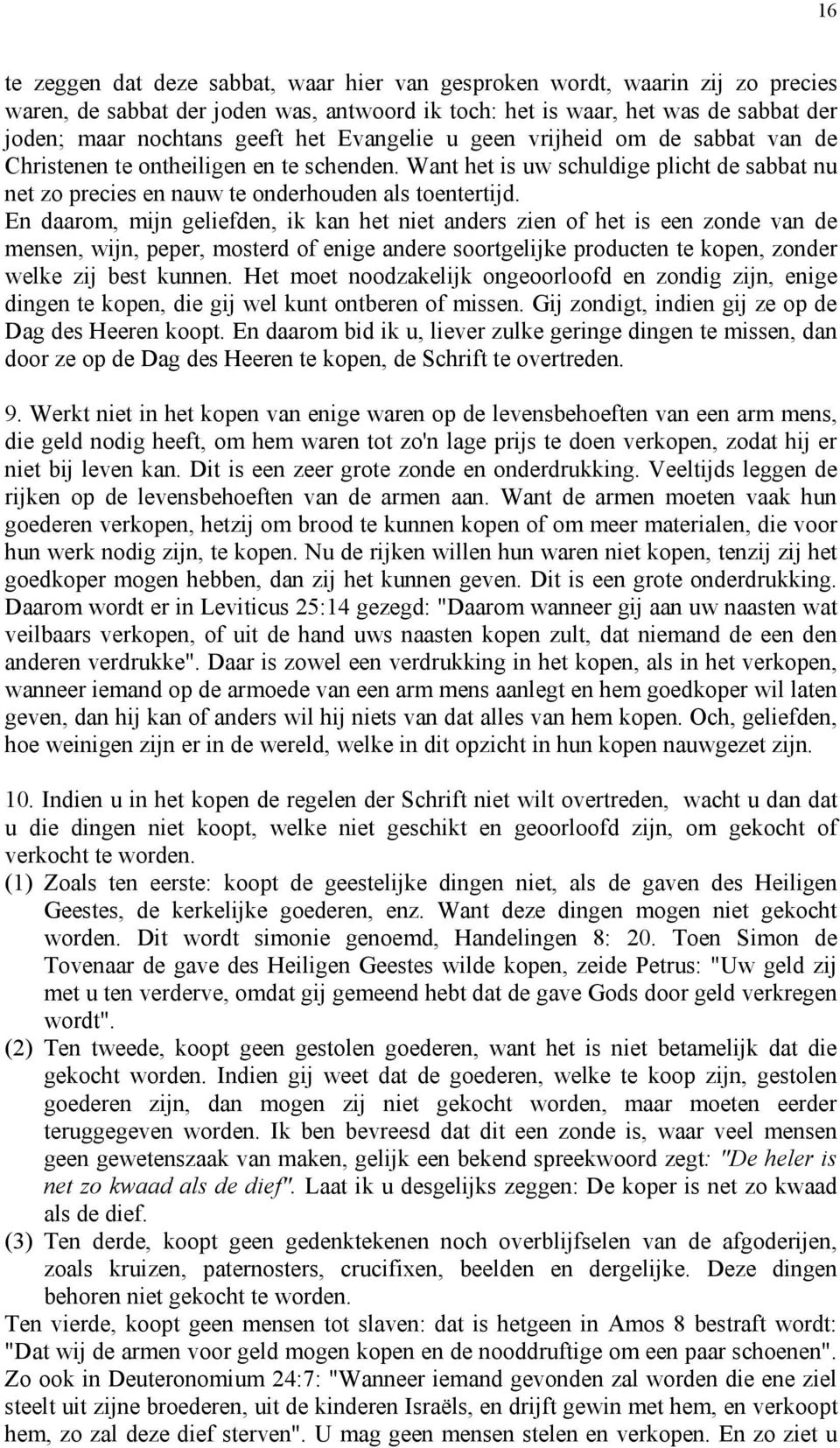 En daarom, mijn geliefden, ik kan het niet anders zien of het is een zonde van de mensen, wijn, peper, mosterd of enige andere soortgelijke producten te kopen, zonder welke zij best kunnen.