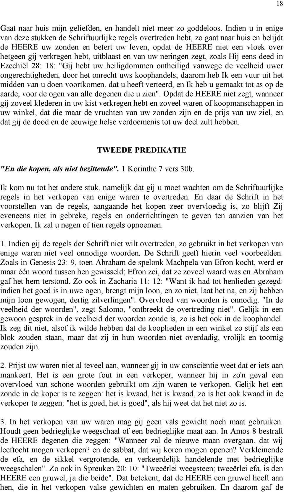 verkregen hebt, uitblaast en van uw neringen zegt, zoals Hij eens deed in Ezechiël 28: 18: "Gij hebt uw heiligdommen ontheiligd vanwege de veelheid uwer ongerechtigheden, door het onrecht uws