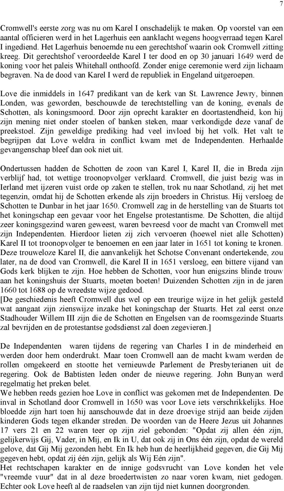 Zonder enige ceremonie werd zijn lichaam begraven. Na de dood van Karel I werd de republiek in Engeland uitgeroepen. Love die inmiddels in 1647 predikant van de kerk van St.