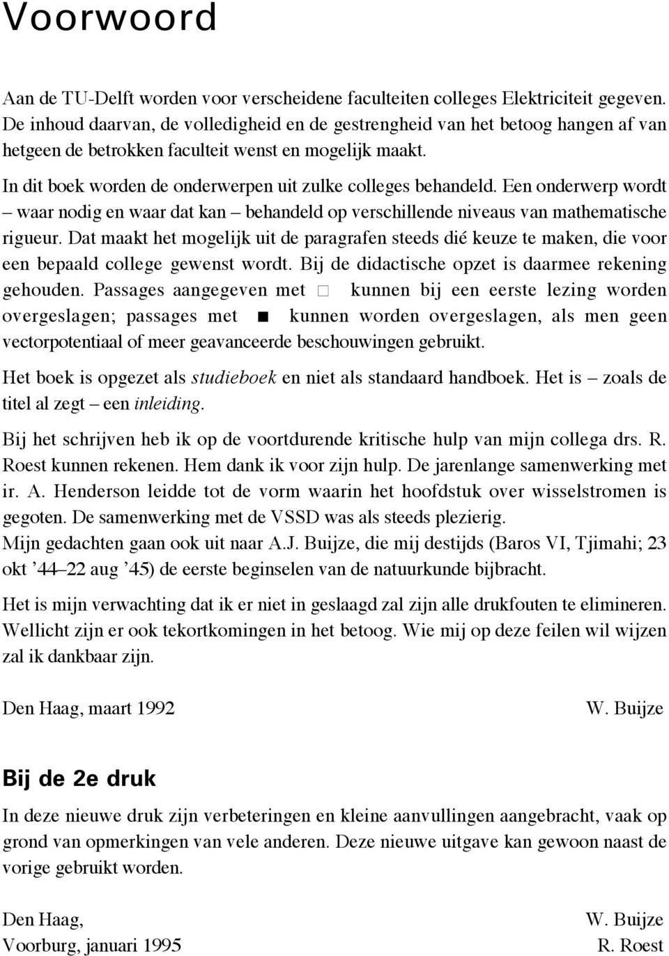 In dit boek worden de onderwerpen uit zulke colleges behandeld. Een onderwerp wordt waar nodig en waar dat kan behandeld op verschillende niveaus van mathematische rigueur.