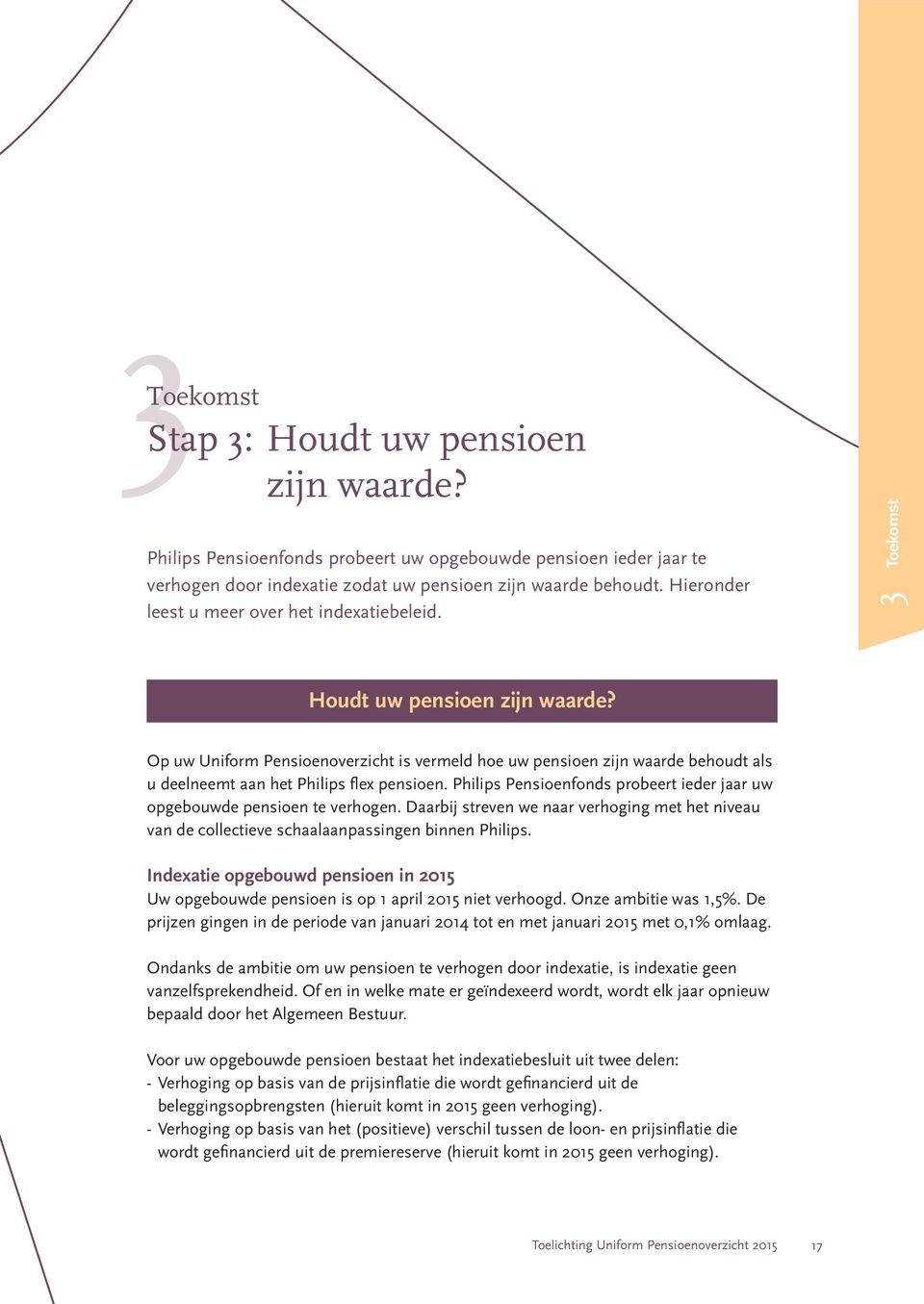 Op uw Uniform Pensioenoverzicht is vermeld hoe uw pensioen zijn waarde behoudt als u deelneemt aan het Philips flex pensioen.