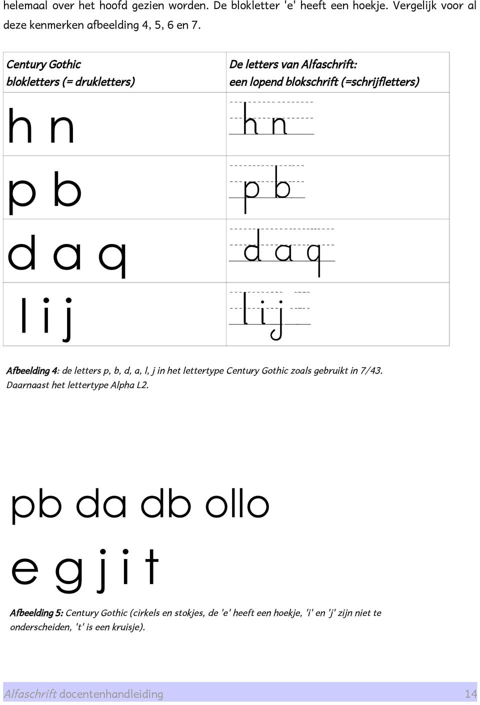 Afbeelding 4: de letters p, b, d, a, l, j in het lettertype Century Gothic zoals gebruikt in 7/43. Daarnaast het lettertype Alpha L2.
