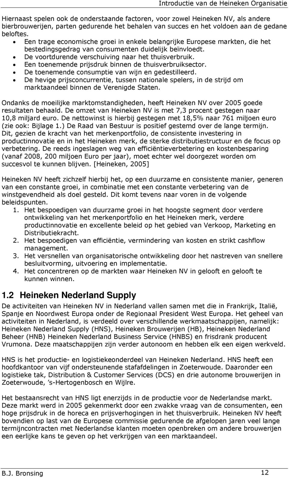 De voortdurende verschuiving naar het thuisverbruik. Een toenemende prijsdruk binnen de thuisverbruiksector. De toenemende consumptie van wijn en gedestilleerd.