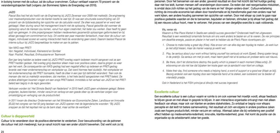 Er was een structurele overschrijding van 23 procent van de tijdsbesteding ten opzichte van de calculatie vooraf. De sfeer was passief en er werd veel geklaagd.