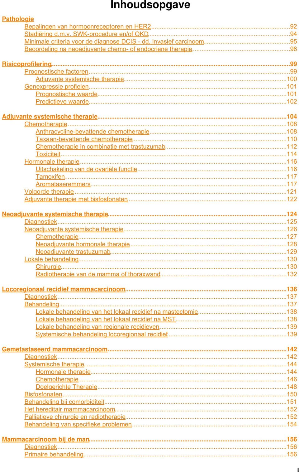 ..101 Prognostische waarde...101 Predictieve waarde...102 Adjuvante systemische therapie...104 Chemotherapie...108 Anthracycline-bevattende chemotherapie...108 Taxaan-bevattende chemotherapie.