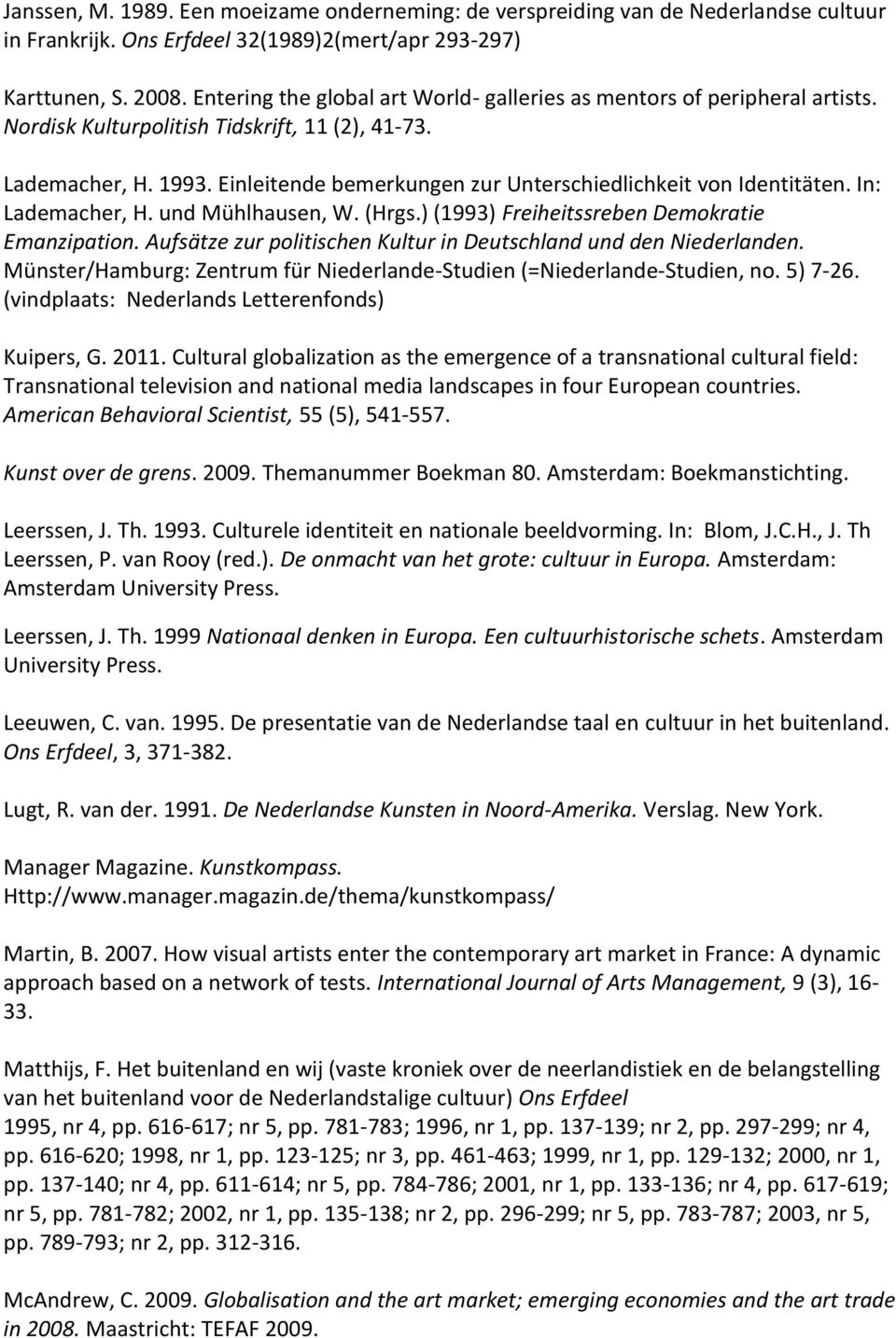 Einleitende bemerkungen zur Unterschiedlichkeit von Identitäten. In: Lademacher, H. und Mühlhausen, W. (Hrgs.) (1993) Freiheitssreben Demokratie Emanzipation.