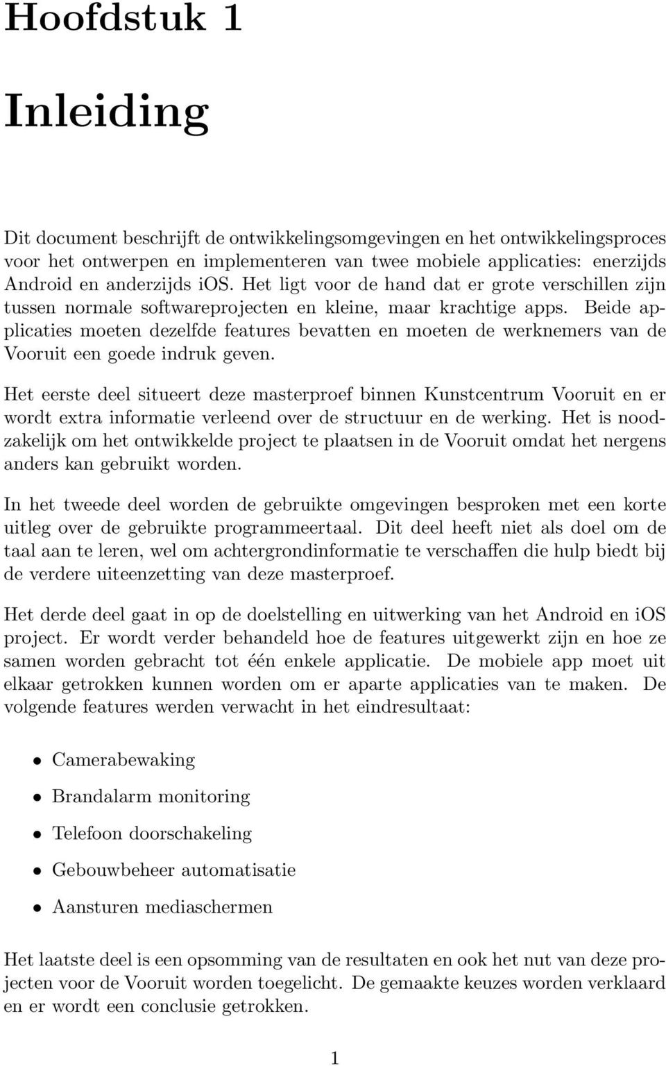 Beide applicaties moeten dezelfde features bevatten en moeten de werknemers van de Vooruit een goede indruk geven.