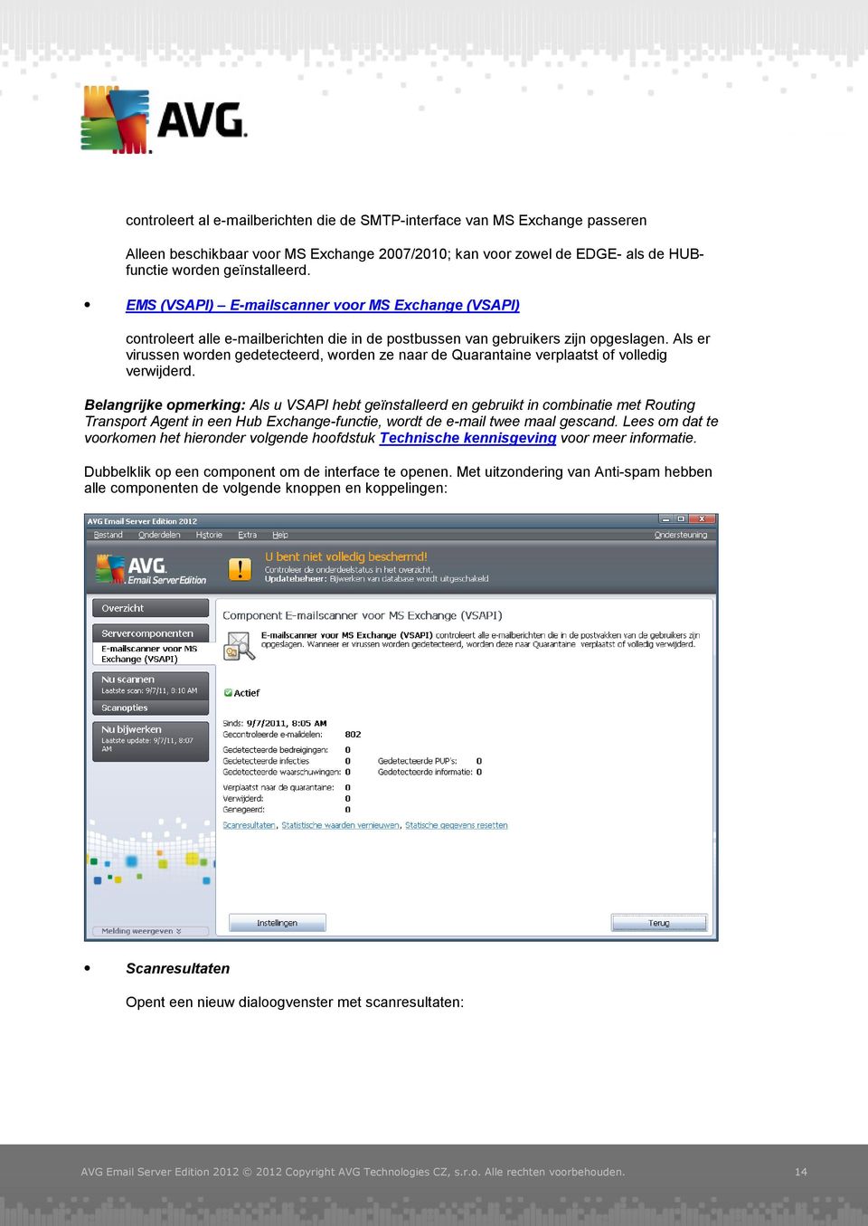 Als er virussen worden gedetecteerd, worden ze naar de Quarantaine verplaatst of volledig verwijderd.