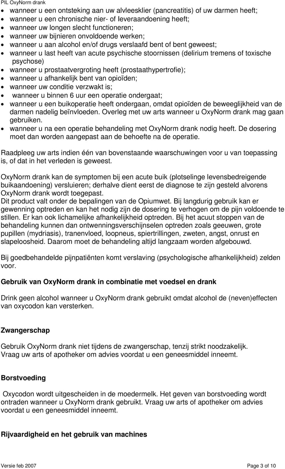 prostaatvergroting heeft (prostaathypertrofie); wanneer u afhankelijk bent van opioïden; wanneer uw conditie verzwakt is; wanneer u binnen 6 uur een operatie ondergaat; wanneer u een buikoperatie