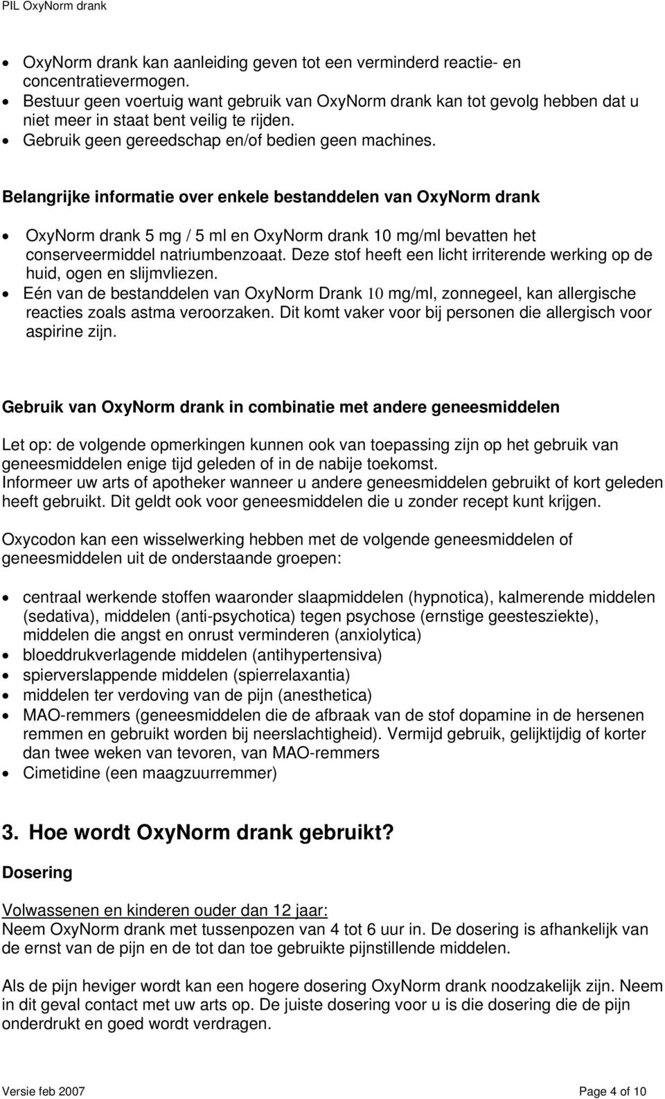 Belangrijke informatie over enkele bestanddelen van OxyNorm drank OxyNorm drank 5 mg / 5 ml en OxyNorm drank 10 mg/ml bevatten het conserveermiddel natriumbenzoaat.
