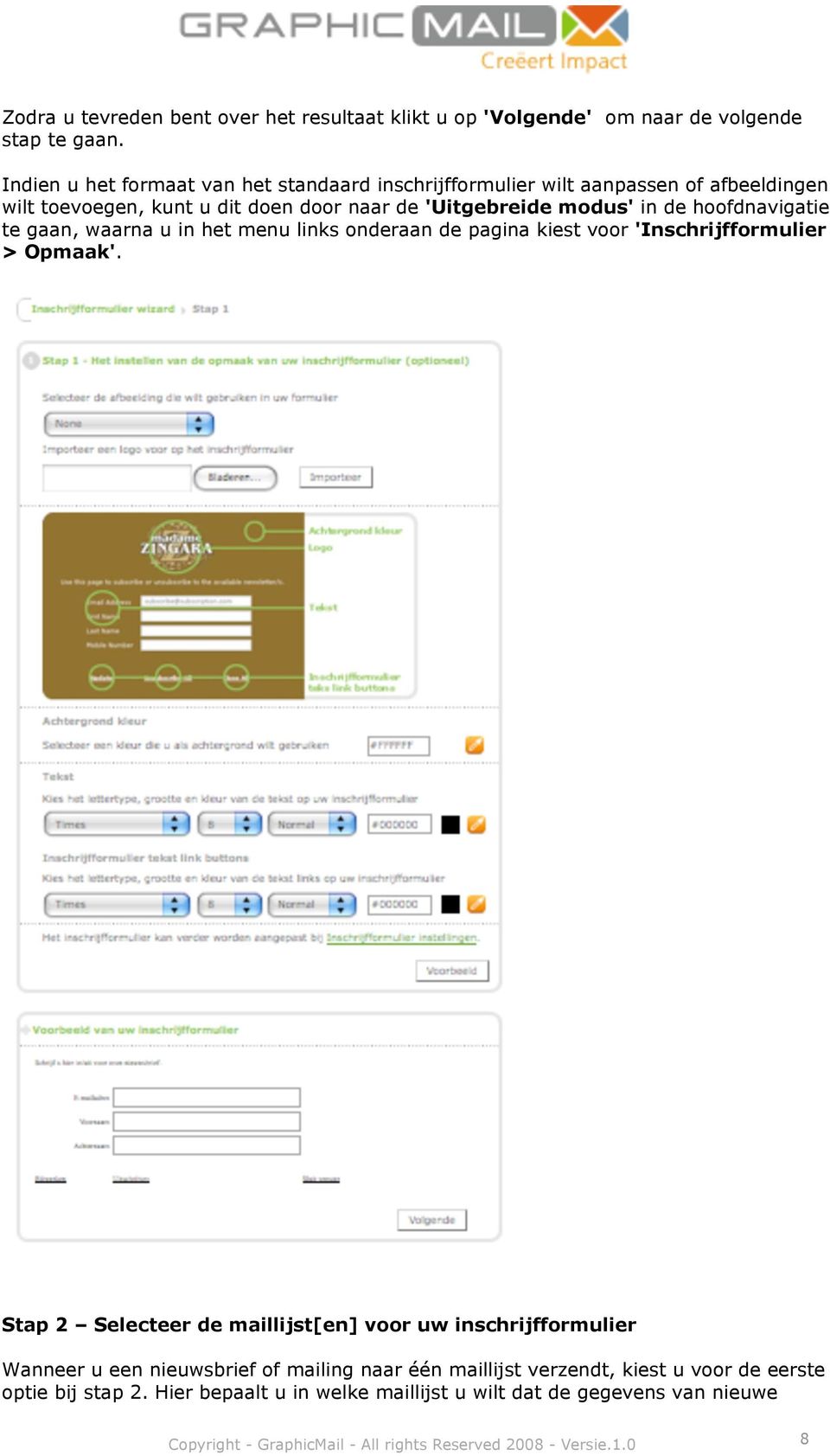 hoofdnavigatie te gaan, waarna u in het menu links onderaan de pagina kiest voor 'Inschrijfformulier > Opmaak'.