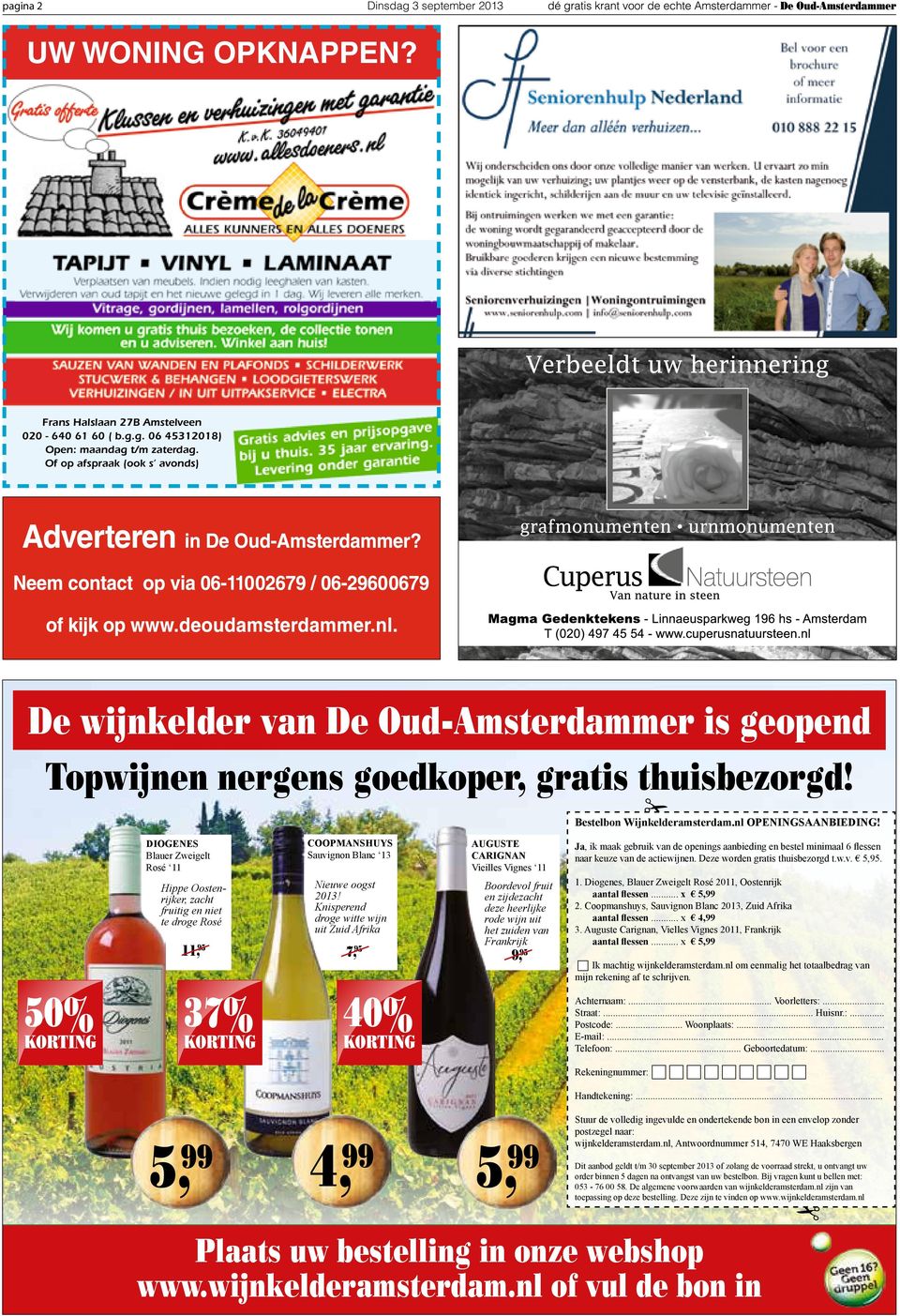 diogenes Blauer Zweigelt Rosé 11 Hippe Oostenrijker, zacht fruitig en niet te droge Rosé 11, 95 coopmanshuys Sauvignon Blanc 13 Nieuwe oogst 2013!