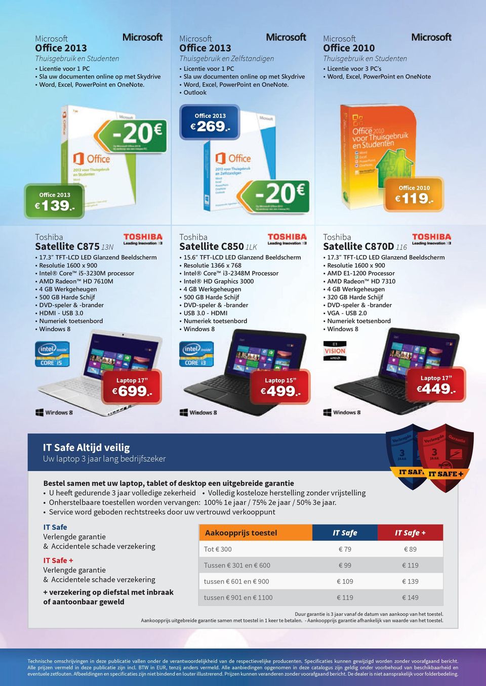 Outlook Microsoft Office 2010 Thuisgebruik en Studenten Licentie voor 3 PC s Word, Excel, PowerPoint en OneNote Office 2013 269.- Office 2013 139.- Office 2010 119.- Toshiba Satellite C875 13N 17.