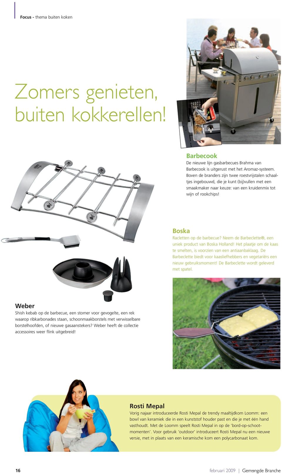Neem de Barbeclette, een uniek product van Boska Holland! Het plaatje om de kaas te smelten, is voorzien van een antiaanbaklaag.