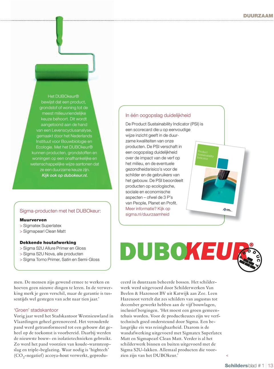 Met het DUBOkeur kunnen producten, grondstoffen en woningen op een onafhankelijke en wetenschappelijke wijze aantonen dat ze een duurzame keuze zijn. Kijk ook op dubokeur.nl.
