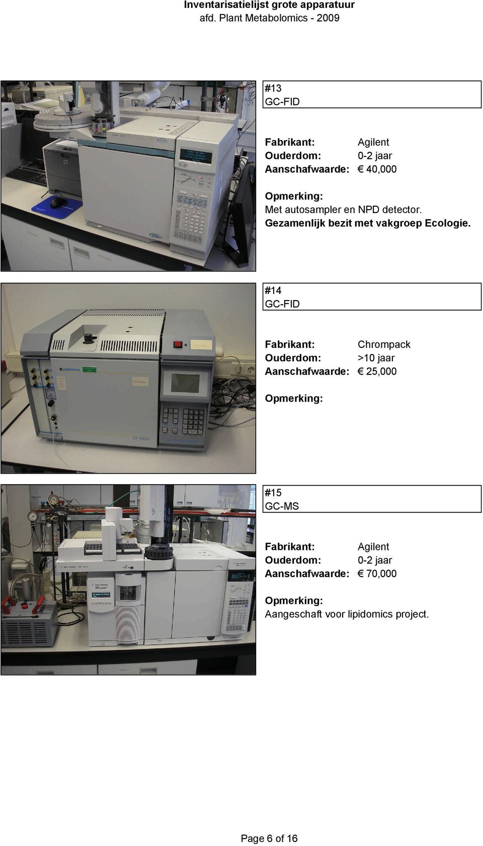 #14 GC-FID Fabrikant: Chrompack Aanschafwaarde: 25,000 #15 GC-MS Fabrikant: