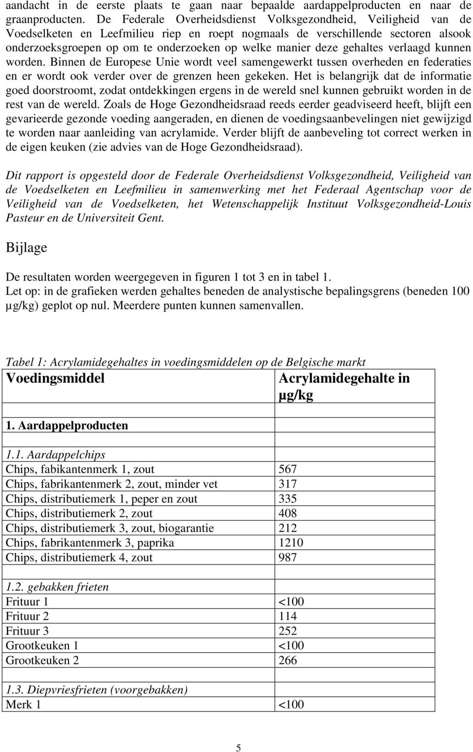 manier deze gehaltes verlaagd kunnen worden. Binnen de Europese Unie wordt veel samengewerkt tussen overheden en federaties en er wordt ook verder over de grenzen heen gekeken.