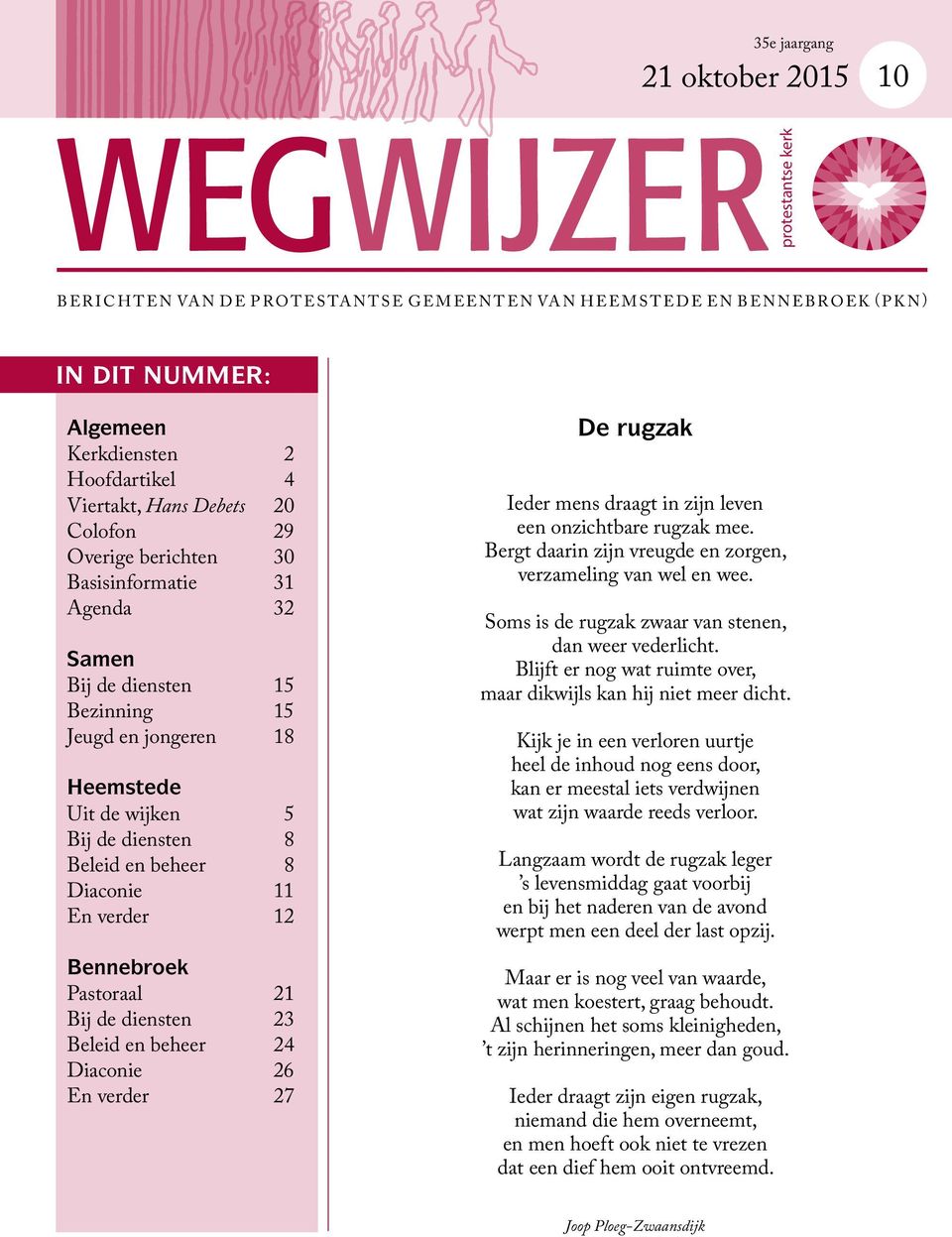 En verder 12 Bennebroek Pastoraal 21 Bij de diensten 23 Beleid en beheer 24 Diaconie 26 En verder 27 De rugzak Ieder mens draagt in zijn leven een onzichtbare rugzak mee.