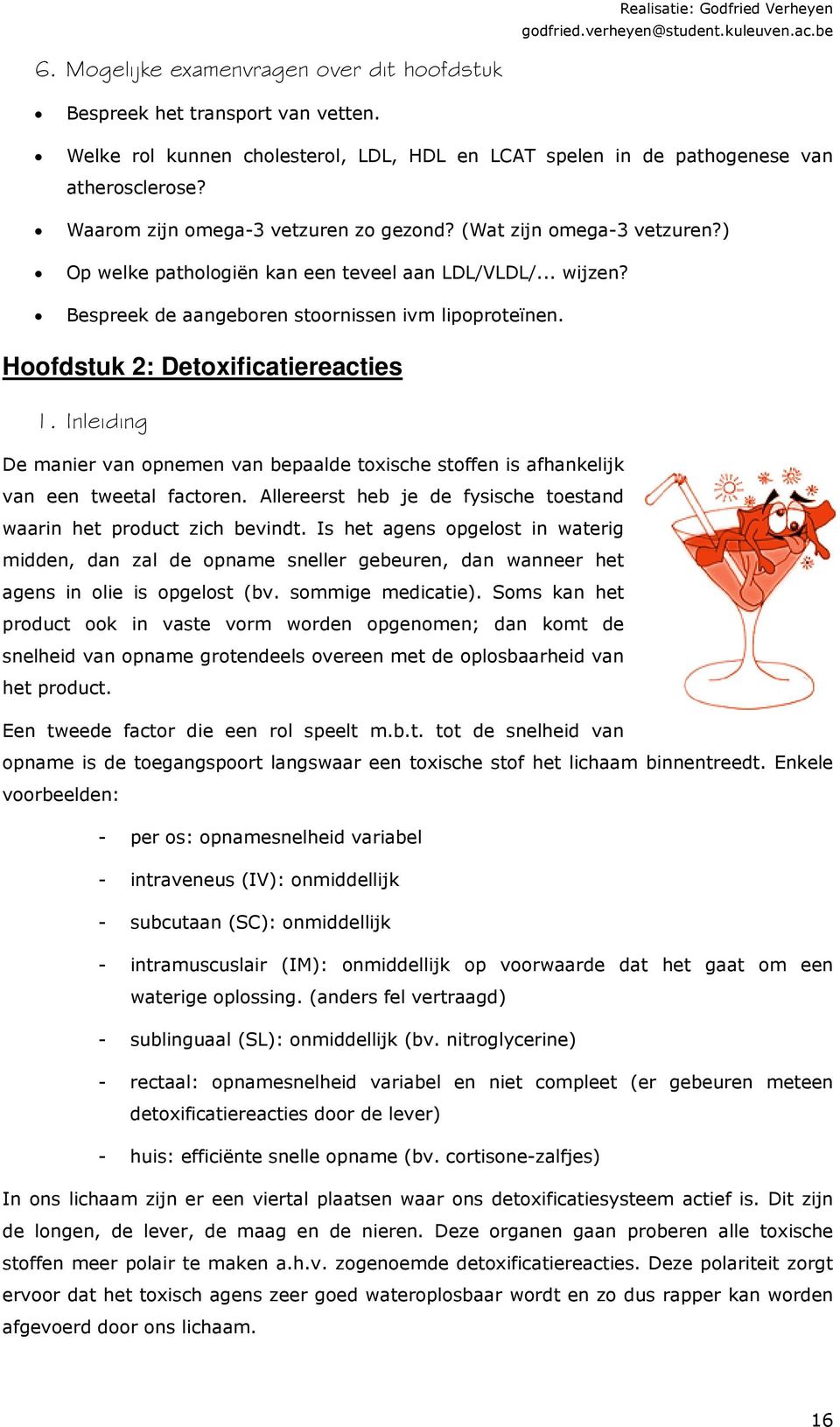 Hoofdstuk 2: Detoxificatiereacties 1. Inleiding De manier van opnemen van bepaalde toxische stoffen is afhankelijk van een tweetal factoren.