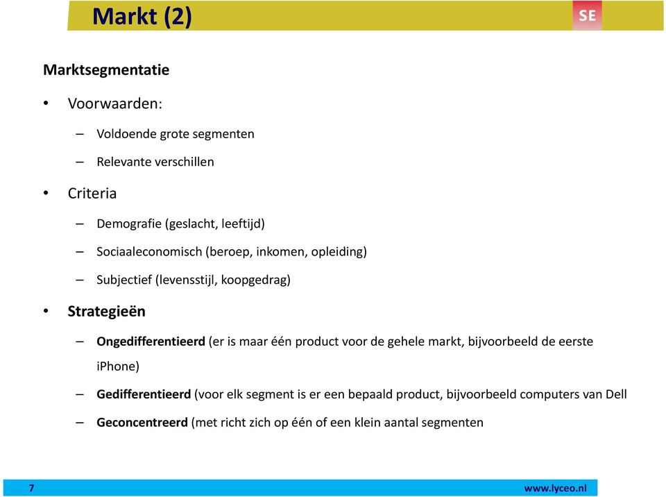 Ongedifferentieerd (er is maar één product voor de gehele markt, bijvoorbeeld de eerste iphone) Gedifferentieerd (voor elk