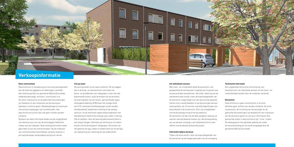 Maatafwijkingen en eventuele onvoorziene wijzigingen zijn voorbehouden. Aan deze brochure kunnen dan ook geen rechten worden ontleend.