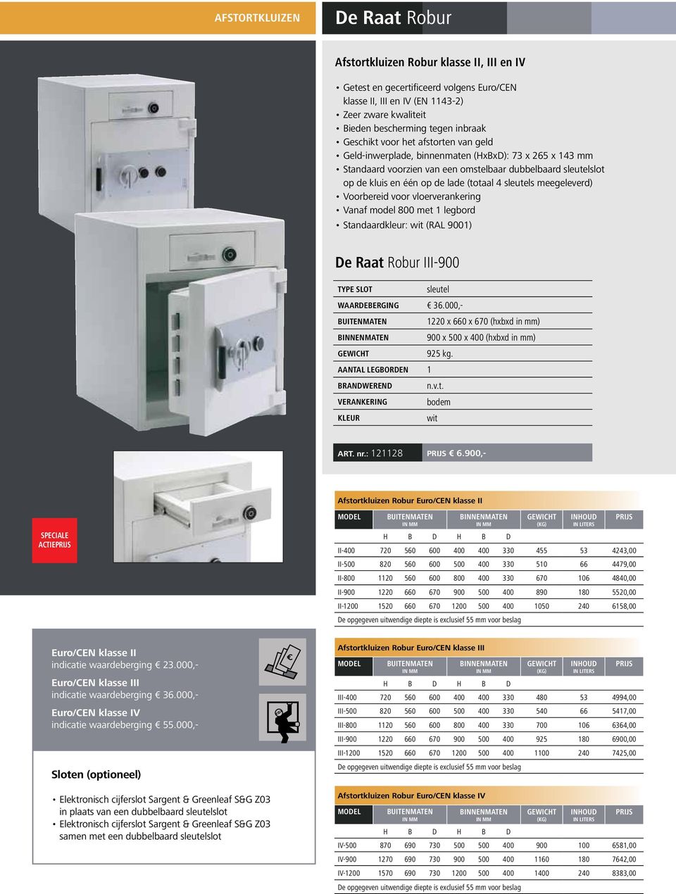 sleutels meegeleverd) Voorbereid voor vloerverankering Vanaf model 800 met 1 legbord Standaardkleur: wit (RAL 9001) De Raat Robur III-900 TYPE SLOT sleutel WAARDEBERGING 36.