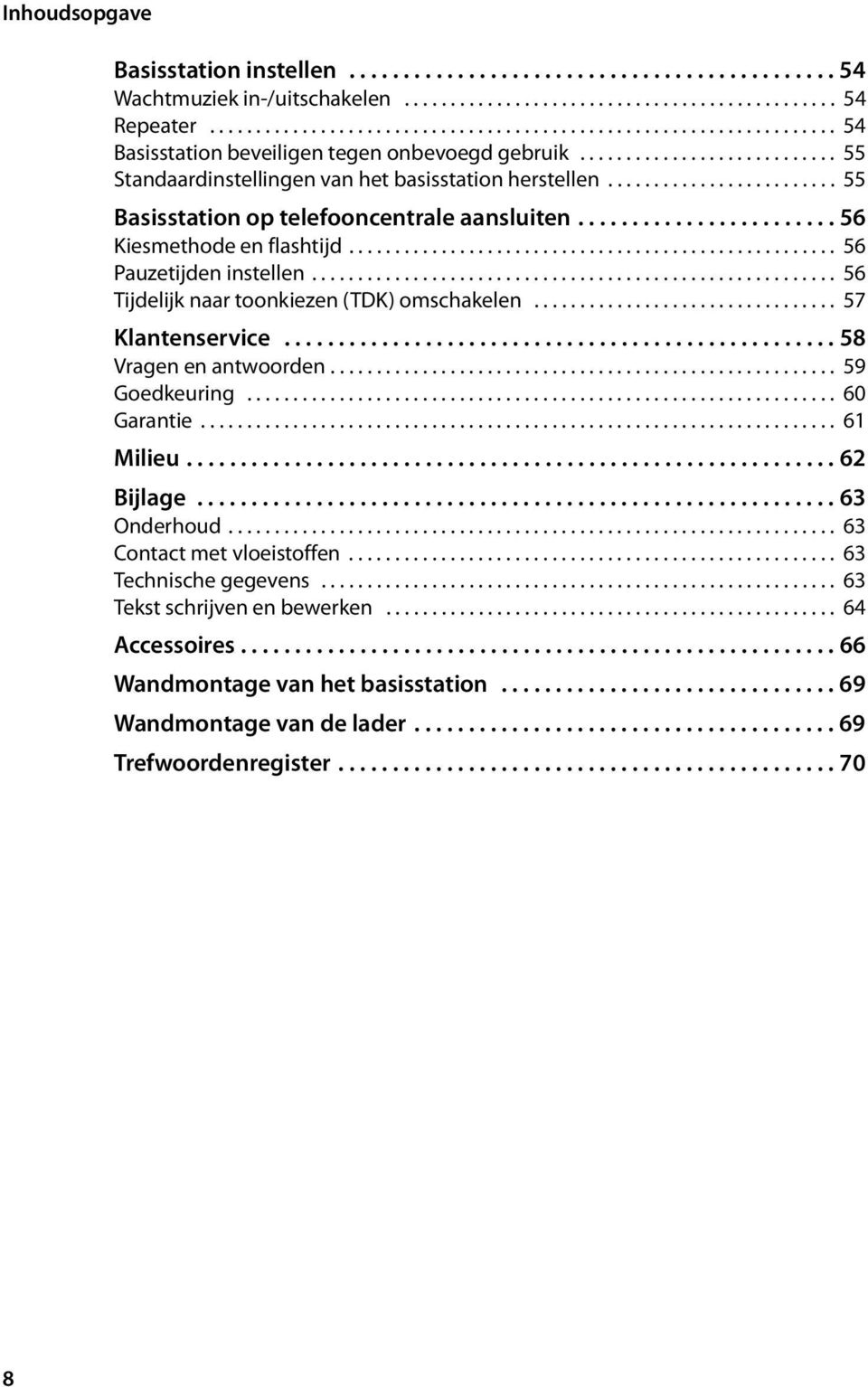 ........................ 55 Basisstation op telefooncentrale aansluiten........................ 56 Kiesmethode en flashtijd..................................................... 56 Pauzetijden instellen.