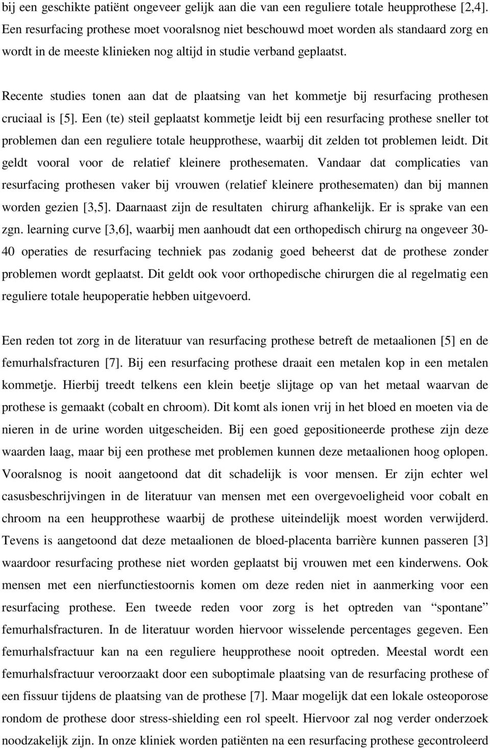 Recente studies tonen aan dat de plaatsing van het kommetje bij resurfacing prothesen cruciaal is [5].