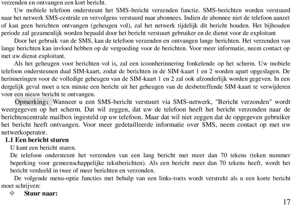 Indien de abonnee niet de telefoon aanzet of kan geen berichten ontvangen (geheugen vol), zal het netwerk tijdelijk dit bericht houden.